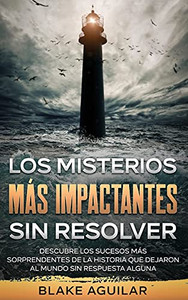 Los Misterios más Impactantes sin Resolver: Descubre los Sucesos más Sorprendentes de la Historia que Dejaron al Mundo sin Respuesta Alguna (Spanish Edition) - 9781646945283