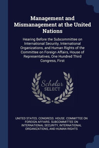 Management and Mismanagement at the United Nations: Hearing Before the Subcommittee on International Security, International Organizations, and Human