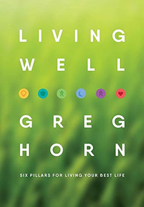 Living Well: Six Pillars for Living Your Best Life - Second Edition - 9781647190880 Living Well: Six Pillars for Living Your Best Life - Second Edition - 9781647190880