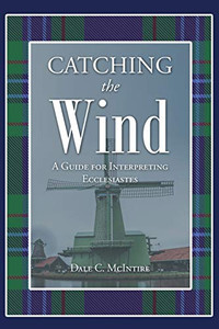 Catching the Wind: A Guide for Interpreting Ecclesiastes - 9781644680735