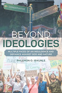 Beyond Ideologies: Multiple Faces of an Indulgence and Defiance Against God and Nature - 9781644684139 Beyond Ideologies: Multiple Faces of an Indulgence and Defiance Against God and Nature - 9781644684139