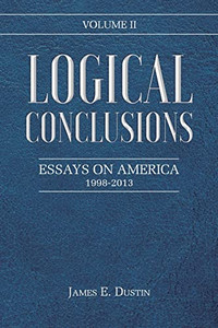 Logical Conclusions: Essays on America: 1998-2013: Volume II - 9781639037797 Logical Conclusions: Essays on America: 1998-2013: Volume II - 9781639037797