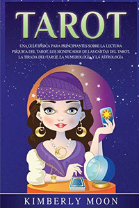 Tarot: Una guía básica para principiantes sobre la lectura psíquica del tarot, los significados de las cartas del tarot, la tirada del tarot, la numerología y la astrología (Spanish Edition) - 9781647485023