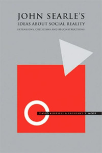 John Searle's Ideas about Social Reality: Extensions, Criticisms, and Reconstructions
