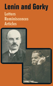 Lenin and Gorky: Letters - Reminiscences - Articles