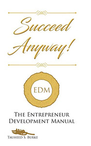 Succeed Anyway!: The Entrepreneur Development Manual - 9781662402968 Succeed Anyway!: The Entrepreneur Development Manual - 9781662402968