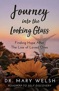 Journey into the Looking Glass: Finding Hope after the Loss of Loved Ones - 9781640857919 Journey into the Looking Glass: Finding Hope after the Loss of Loved Ones - 9781640857919