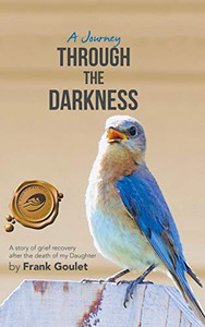 A Journey Through the Darkness: A Story of Grief Recovery After the Death of My Daughter - 9781698701363 A Journey Through the Darkness: A Story of Grief Recovery After the Death of My Daughter - 9781698701363