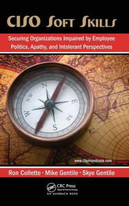 Ciso Soft Skills: Securing Organizations Impaired by Employee Politics, Apathy, and Intolerant Perspectives