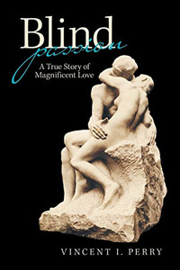Blind Passion: A True Story of Magnificent Love - 9781664131460
