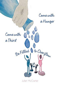 Come with a Hunger, Come with a Thirst, Be Filled to Overflow - 9781646709793 Come with a Hunger, Come with a Thirst, Be Filled to Overflow - 9781646709793