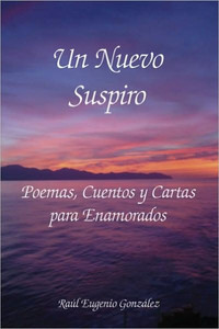 Un Nuevo Suspiro: Poemas, Cuentos y Cartas Para Enamorados