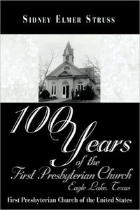 100 Years of the First Presbyterian Church, Eagle Lake, Texas: First Presbyterian Church of the United States