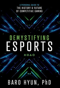 Demystifying Esports: A Personal Guide to the History and Future of Competitive Gaming - 9781544516486 Demystifying Esports: A Personal Guide to the History and Future of Competitive Gaming - 9781544516486