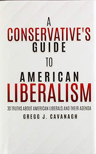 A Conservative's Guide to American Liberalism: 30 Truths About American Liberals and Their Agenda - 9781631295157 A Conservative's Guide to American Liberalism: 30 Truths About American Liberals and Their Agenda - 9781631295157