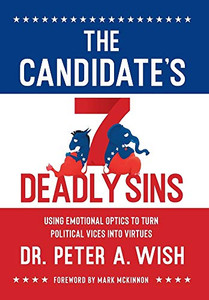 The Candidate's 7 Deadly Sins: Using Emotional Optics to Turn Political Vices into Virtues - 9781544507293 The Candidate's 7 Deadly Sins: Using Emotional Optics to Turn Political Vices into Virtues - 9781544507293