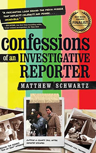 Confessions of an Investigative Reporter - 9781646630738