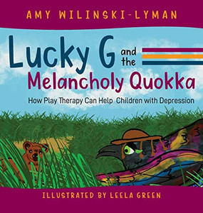 Lucky G and the Melancholy Quokka: How Play Therapy can Help Children with Depression - 9781615995424