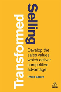 Selling Transformed: Develop the Sales Values which Deliver Competitive Advantage Selling Transformed: Develop the Sales Values which Deliver Competitive Advantage