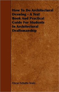 How To Do Architectural Drawing - A Text Book And Practical Guide For Students In Architectural Draftsmanship