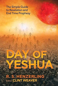 Day of Yeshua: The Simple Guide to Revelation and End Time Prophesy - 9781664209640