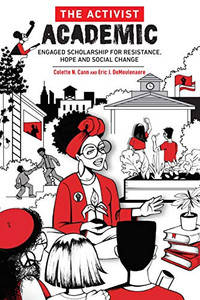 The Activist Academic: Engaged Scholarship for Resistance, Hope and Social Change The Activist Academic: Engaged Scholarship for Resistance, Hope and Social Change