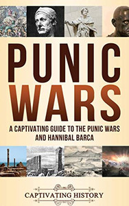 Punic Wars: A Captivating Guide to The Punic Wars and Hannibal Barca - 9781647486358