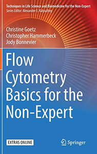 Flow Cytometry Basics for the Non-Expert (Techniques in Life Science and Biomedicine for the Non-Expert) Flow Cytometry Basics for the Non-Expert (Techniques in Life Science and Biomedicine for the Non-Expert)