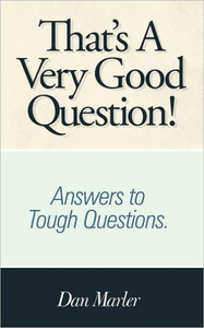 That's a Very Good Question!: Answers to Tough Questions.