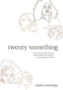 twenty something: the things you wish someone told you about your twenties, from one gal to another - 9781632217332
