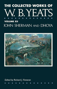 The Collected Works of W.B. Yeats Vol. XII: John Sherm