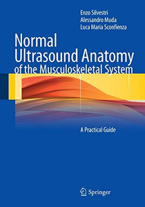 Normal Ultrasound Anatomy of the Musculoskeletal System: A Practical Guide Normal Ultrasound Anatomy of the Musculoskeletal System: A Practical Guide