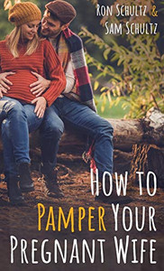 How to Pamper Your Pregnant Wife - 9781532695940