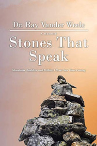 Stones That Speak: Mountains, Boulders, and Pebbles: I Never Saw Them Coming - 9781664204553 Stones That Speak: Mountains, Boulders, and Pebbles: I Never Saw Them Coming - 9781664204553