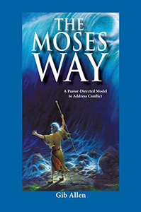 The Moses' Way: For a Pastor-Directed Model to Address Conflict - 9781545613979 The Moses' Way: For a Pastor-Directed Model to Address Conflict - 9781545613979