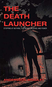 The Death Launcher: Stopping at Nothing, for Money, Revenge and Power - 9781543756425 The Death Launcher: Stopping at Nothing, for Money, Revenge and Power - 9781543756425