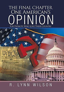 The Final Chapter One American's Opinion: For Patriots Who Love Their Country - 9781663209795 The Final Chapter One American's Opinion: For Patriots Who Love Their Country - 9781663209795
