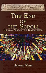 The End of the Scroll: Biblical Apocalyptic Trajectories - 9781631997730 The End of the Scroll: Biblical Apocalyptic Trajectories - 9781631997730
