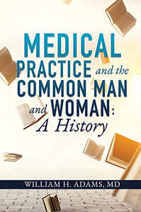 Medical Practice and the Common Man and Woman: A History - 9781631296161