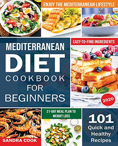 Mediterranean Diet For Beginners: 101 Quick and Healthy Recipes with Easy-to-Find Ingredients to Enjoy The Mediterranean Lifestyle (21-Day Meal Plan to Weight Loss) (1) (The Mediterranean Method) - 9781690437161