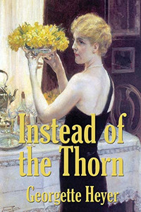 Instead of the Thorn by Georgette Heyer Instead of the Thorn by Georgette Heyer