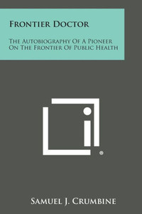 Frontier Doctor: The Autobiography of a Pioneer on the Frontier of Public Health