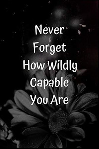 Never Forget How Wildly Capable You Are - 9781654764760