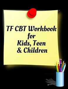 TF CBT Workbook for Kids, Teen and Children: Your Guide to Free From Frightening, Obsessive or Compulsive Behavior, Help Children Overcome Anxiety, ... the World, Build Self-Esteem, Find Balance - 9781657463660