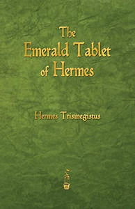 The Emerald Tablet of Hermes The Emerald Tablet of Hermes