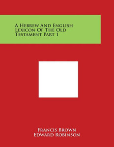 A Hebrew and English Lexicon of the Old Testament Part 1