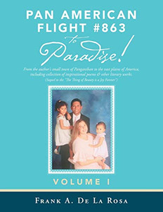 Pan American Flight #863 to Paradise!: From the Author's Small Town of Panganiban to the Vast Plains of America, Including Collection of Inspirational Poems & Other Literary Works Pan American Flight #863 to Paradise!: From the Author's Small Town of Panganiban to the Vast Plains of America, Including Collection of Inspirational Poems & Other Literary Works