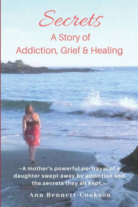 Secrets: A Story of Addiction, Grief & Healing