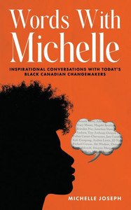Words With Michelle: Inspirational Conversations With Today's Black Canadian Changemakers
