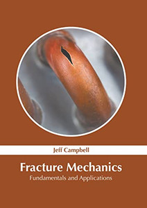 Fracture Mechanics: Fundamentals and Applications Fracture Mechanics: Fundamentals and Applications